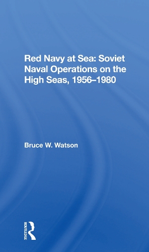 Red Navy At Sea: Soviet Naval Operations On The High Seas, 1956-1980.