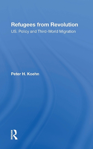 Refugees From Revolution: U.s. Policy And Third World Migration.