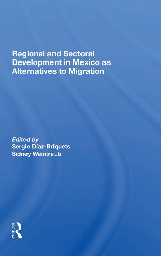 Regional And Sectoral Development In Mexico As Alternatives To Migration.