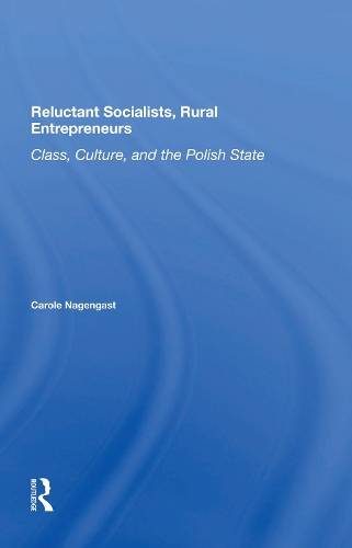 Reluctant Socialists, Rural Entrepreneurs: Class, Culture, And The Polish State.