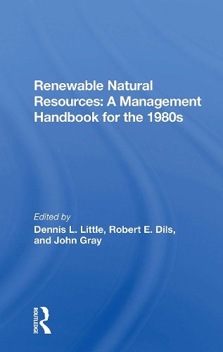 Renewable Natural Resources: A Management Handbook For The Eighties.