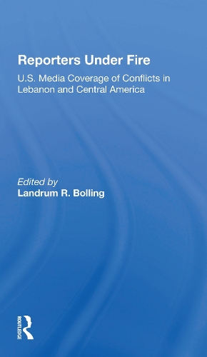 Reporters Under Fire: U.s. Media Coverage Of Conflicts In Lebanon And Central America.