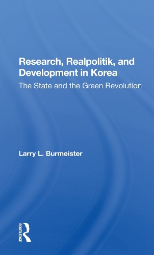 Research, Realpolitik, And Development In Korea: The State And The Green Revolution.