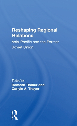 Reshaping Regional Relations: Asiapacific And The Former Soviet Union.
