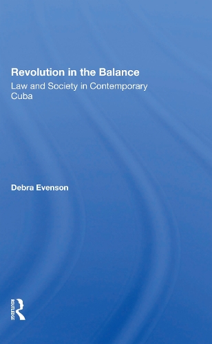 Revolution In The Balance: Law And Society In Contemporary Cuba.