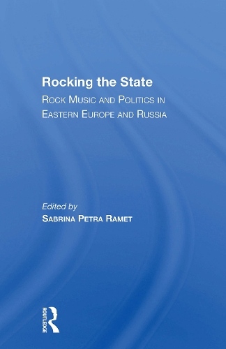 Rocking The State: Rock Music And Politics In Eastern Europe And Russia.