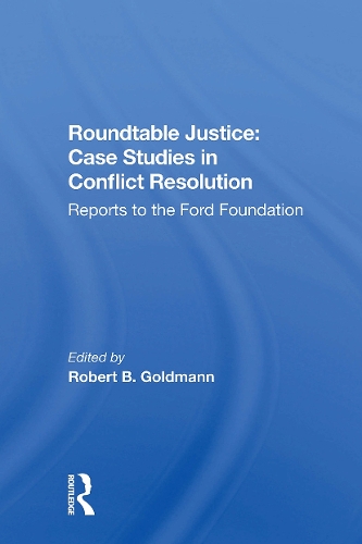 Roundtable Justice: Case Studies In Conflict Resolution.