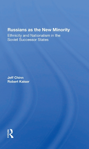 Russians As The New Minority: Ethnicity And Nationalism In The Soviet Successor States.