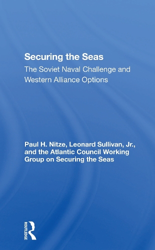Securing The Seas: The Soviet Naval Challenge And Western Alliance Options.