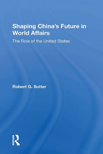 Shaping China's Future In World Affairs: The Role Of The United States.