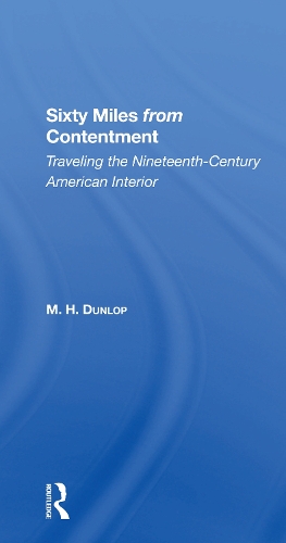 Sixty Miles From Contentment: Traveling The NineteenthCentury American Interior.