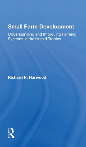 Small Farm Development: Understanding And Improving Farming Systems In The Humid Tropics.
