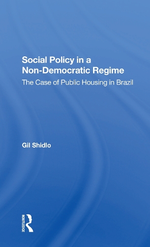 Social Policy In A Nondemocratic Regime: The Case Of Public Housing In Brazil.