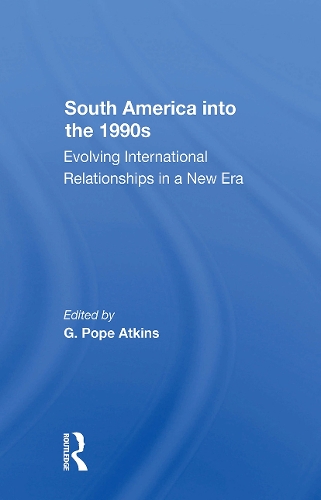 South America Into The 1990s: Evolving International Relationships In A New Era.