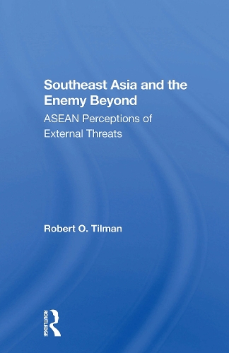 Southeast Asia And The Enemy Beyond: Asean Perceptions Of External Threats.