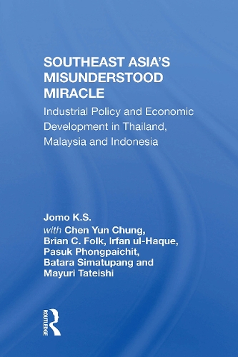 Southeast Asia's Misunderstood Miracle: Industrial Policy And Economic Development In Thailand, Malaysia And Indonesia.