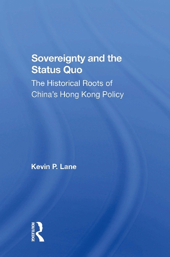 Sovereignty And The Status Quo: The Historical Roots Of China's Hong Kong Policy.
