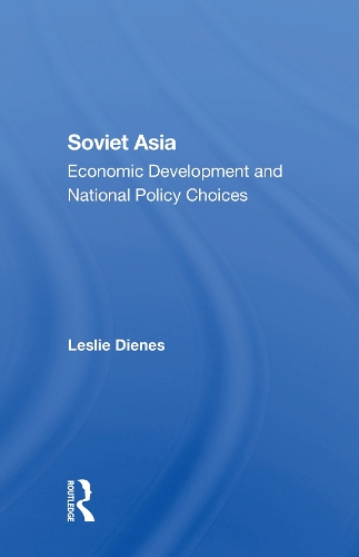 Soviet Asia: Economic Development And National Policy Choices.