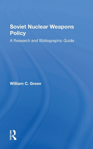 Soviet Nuclear Weapons Policy: A Research And Bibliographic Guide.