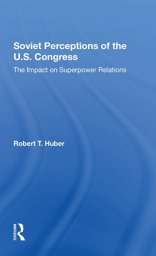 Soviet Perceptions Of The U.S. Congress: The Impact On Superpower Relations.