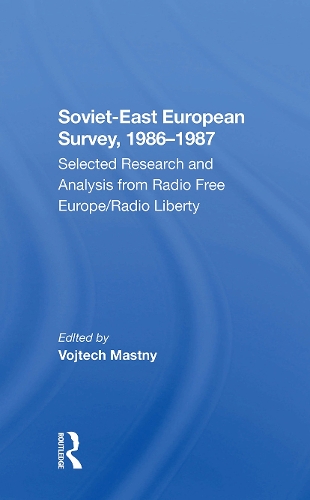 Sovieteast European Survey, 19861987: Selected Research And Analysis From Radio Free Europe/radio Liberty.