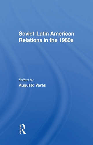 Soviet-Latin American Relations In The 1980s.