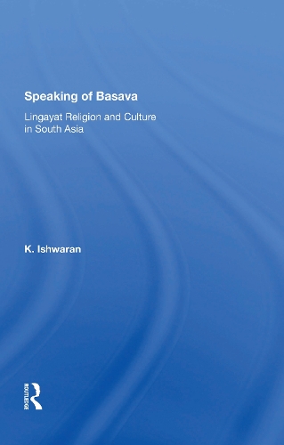 Speaking Of Basava: Lingayat Religion And Culture In South Asia.