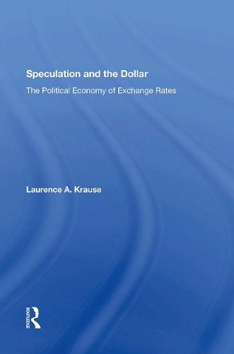Speculation And The Dollar: The Political Economy Of Exchange Rates.