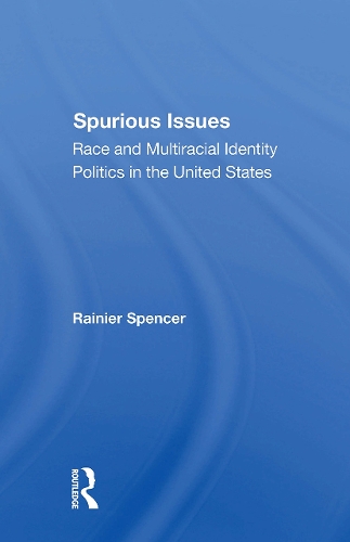 Spurious Issues: Race And Multiracial Identity Politics In The United States.