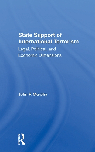 State Support Of International Terrorism: Legal, Political, And Economic Dimensions.