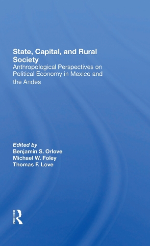 State, Capital, And Rural Society: Anthropological Perspectives On Political Economy In Mexico And The Andes.