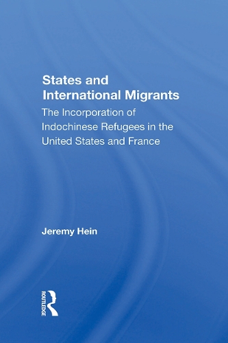 States And International Migrants: The Incorporation Of Indochinese Refugees In The United States And France.