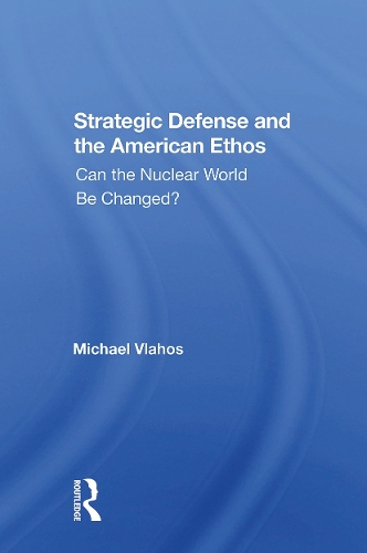 Strategic Defense And The American Ethos: Can The Nuclear World Be Changed?.