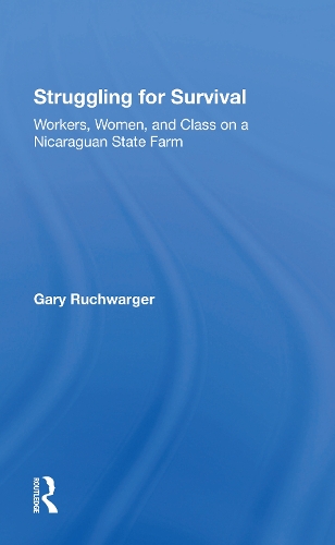 Struggling For Survival: Workers, Women, And Class On A Nicaraguan State Farm.