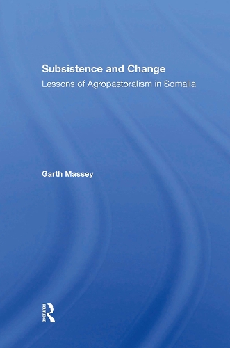 Subsistence And Change: Lessons Of Agropastoralism In Somalia.