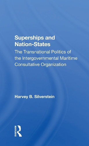 Superships And Nationstates: The Transnational Politics Of The Intergovernmental Maritime Consultative Organization.