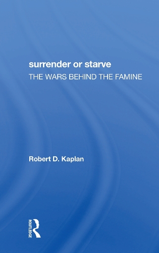 Surrender Or Starve: The Wars Behind The Famine.
