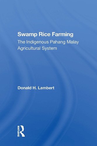 Swamp Rice Farming: The Indigenous Pahang Malay Agricultural System.