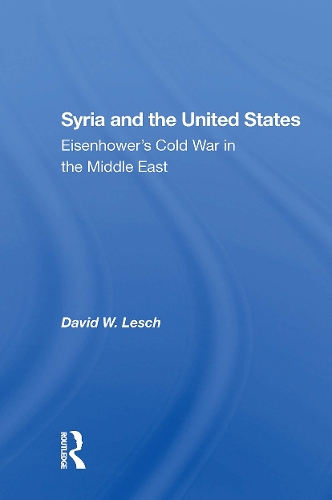 Syria And The United States: Eisenhower's Cold War In The Middle East.