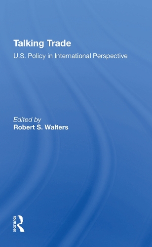 Talking Trade: U.s. Policy In International Perspective.