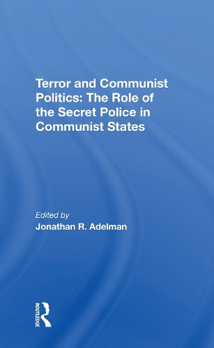 Terror And Communist Politics: The Role Of The Secret Police In Communist States.