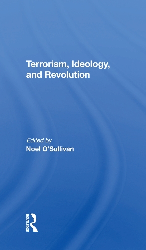 Terrorism, Ideology And Revolution: The Origins Of Modern Political Violence.