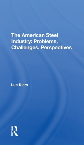 The American Steel Industry: Problems, Challenges, Perspectives.