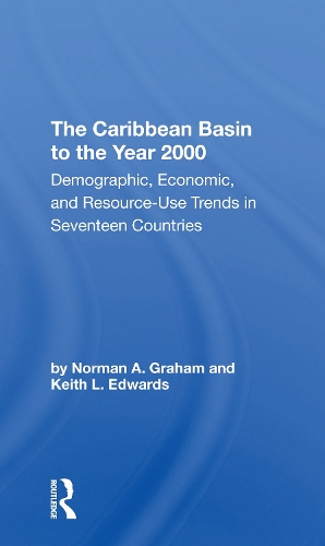 The Caribbean Basin To The Year 2000: Demographic, Economic, And Resource Use Trends In Seventeen Countries: A Compendium Of Statistics And Projections.