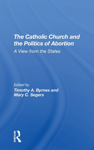 The Catholic Church And The Politics Of Abortion: A View From The States.