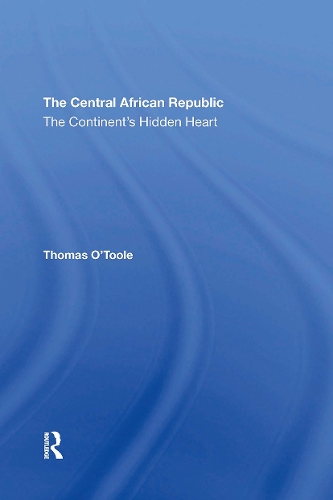 The Central African Republic: The Continent's Hidden Heart.