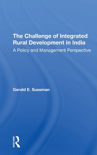 The Challenge Of Integrated Rural Development In India: A Policy And Management Perspective.