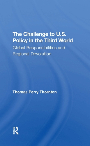 The Challenge To U.S. Policy In The Third World: Global Responsibilities And Regional Devolution.