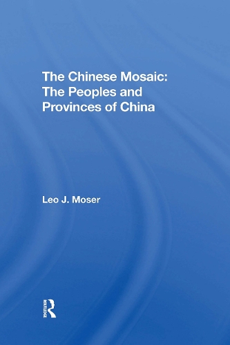The Chinese Mosaic: The Peoples And Provinces Of China.