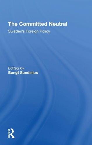The Committed Neutral: Sweden's Foreign Policy.